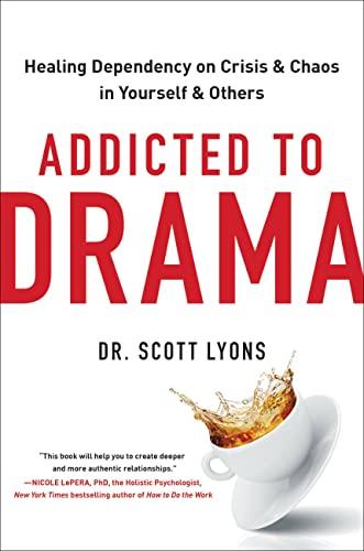 Addicted to Drama: Healing Dependency on Crisis and Chaos in Yourself and Others Cover