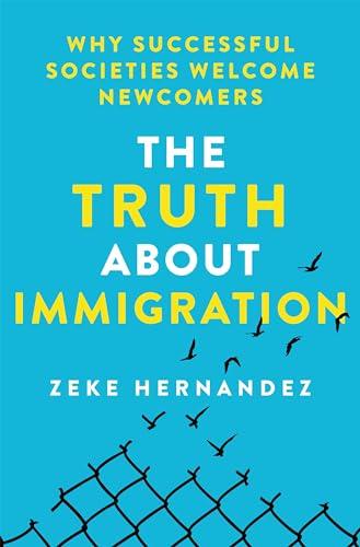The Truth About Immigration: Why Successful Societies Welcome Newcomers Cover