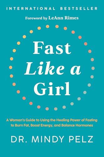 Fast Like a Girl: A Woman's Guide to Using the Healing Power of Fasting to Burn Fat, Boost Energy, and Balance Hormones Cover