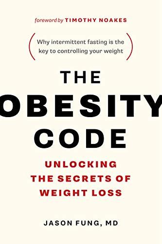 The Obesity Code: Unlocking the Secrets of Weight Loss (Why Intermittent Fasting Is the Key to Controlling Your Weight) (The Code Series Book 1) Cover