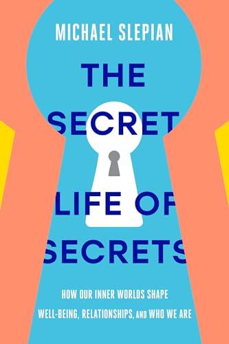 The Secret Life of Secrets: How Our Inner Worlds Shape Well-Being, Relationships, and Who We Are Cover