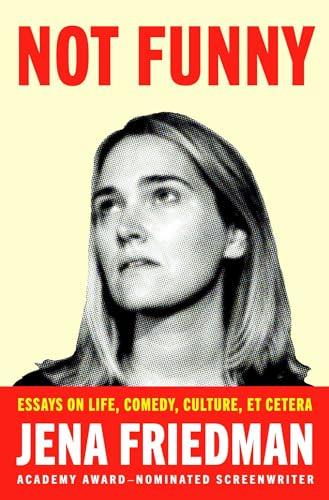 Not Funny: Essays on Life, Comedy, Culture, Et Cetera Cover