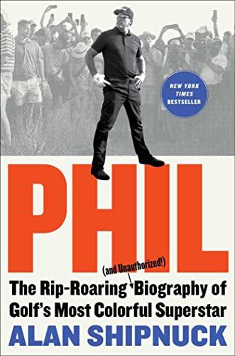 Phil: The Rip-Roaring (and Unauthorized!) Biography of Golf's Most Colorful Superstar Cover