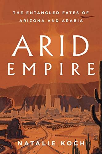Arid Empire: The Entangled Fates of Arizona and Arabia Cover