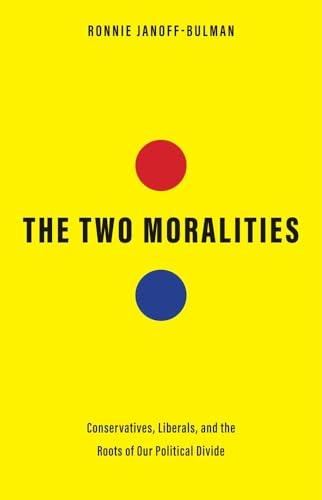 The Two Moralities: Conservatives, Liberals, and the Roots of Our Political Divide Cover