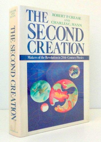 The Second Creation: Makers of the Revolution in Twentieth-Century Physics by Robert P. Crease, Charles C. Mann (1986) Hardcover Cover