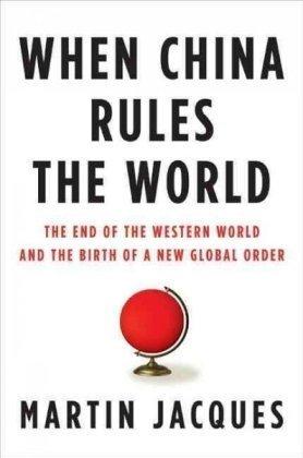 When China Rules the World: The End of the Western World and the Birth of a New Global Order Cover
