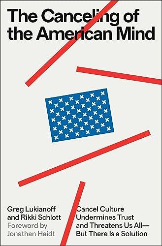 The Canceling of the American Mind: Cancel Culture Undermines Trust and Threatens Us All―But There Is a Solution Cover
