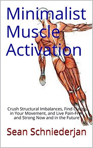 Minimalist Muscle Activation: Crush Structural Imbalances, Find Clarity in Your Movement, and Live Pain-Free and Strong Now and in the Future Cover