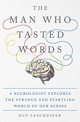 The Man Who Tasted Words: A Neurologist Explores the Strange and Startling World of Our Senses Cover