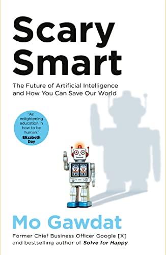 Scary Smart: The Future of Artificial Intelligence and How You Can Save Our World Cover