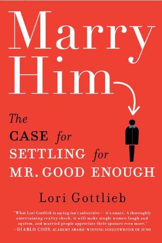 Marry Him: The Case for Settling for Mr. Good Enough Cover