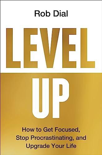 Level Up: How to Get Focused, Stop Procrastinating, and Upgrade Your Life Cover