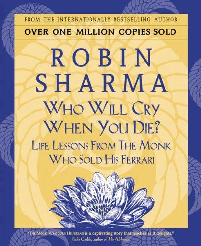 Who Will Cry When You Die?: Life Lessons From The Monk Who Sold His Ferrari Cover