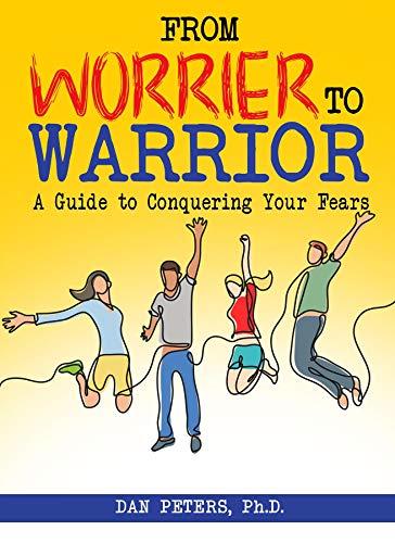 From Worrier to Warrior: A Guide to Conquering Your Fears Cover