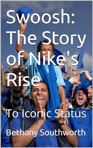 Swoosh: The Story of Nike's Rise : To Iconic Status Cover