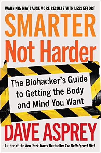 Smarter Not Harder: The Biohacker's Guide to Getting the Body and Mind You Want Cover