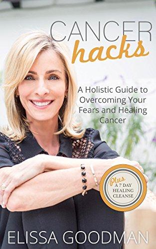 Cancer Hacks: A Holistic Guide to Overcoming your Fears and Healing Cancer Cover