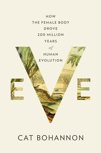 Eve: How the Female Body Drove 200 Million Years of Human Evolution Cover