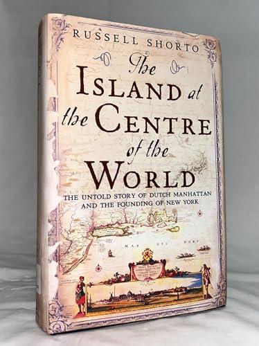 The Island at the Center of the World: The Epic Story of Dutch Manhattan and the Forgotten Colony that Shaped America Cover