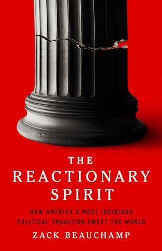The Reactionary Spirit: How America's Most Insidious Political Tradition Swept the World Cover