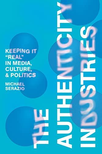 The Authenticity Industries: Keeping it "Real" in Media, Culture, and Politics Cover