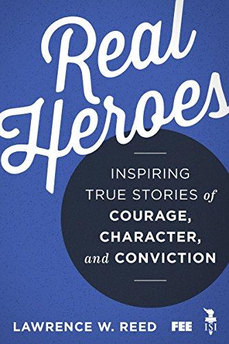 Real Heroes: Inspiring True Stories of Courage, Character, and Conviction Cover