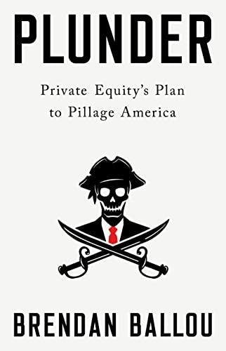 Plunder: Private Equity's Plan to Pillage America Cover