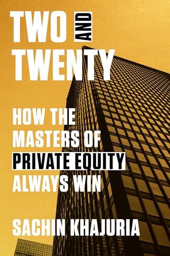 Two and Twenty: How the Masters of Private Equity Always Win Cover