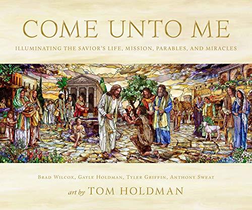 Come Unto Me: Illuminating the Savior's Life, Mission, Parables, and Miracles Cover