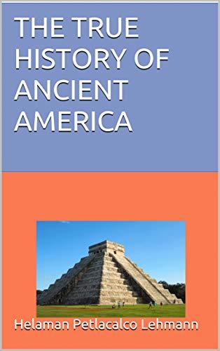 THE TRUE HISTORY OF ANCIENT AMERICA Cover