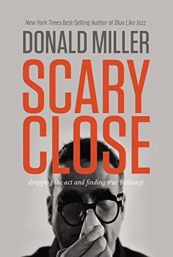 Scary Close: Dropping the Act and Finding True Intimacy Cover