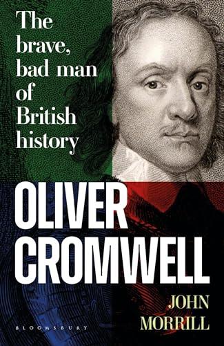Oliver Cromwell: The brave, bad man of British history Cover