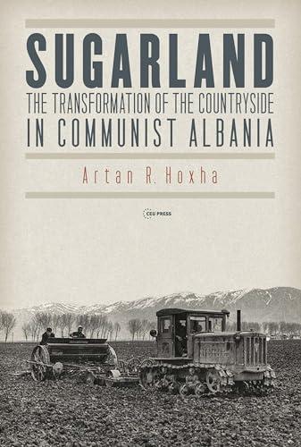 Sugarland: The Transformation of the Countryside in Communist Albania Cover