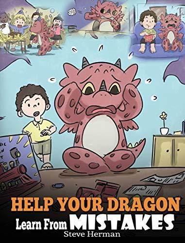 Help Your Dragon Learn From Mistakes: Teach Your Dragon It's OK to Make Mistakes. A Cute Children Story To Teach Kids About Perfectionism and How To Accept Failures. (My Dragon Books) Cover