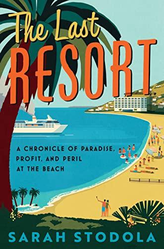 The Last Resort: A Chronicle of Paradise, Profit, and Peril at the Beach Cover
