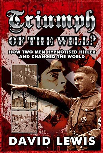 Triumph of the Will?: How Two Men Hypnotised Hitler and Changed the World. Cover