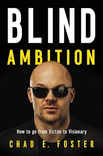 Blind Ambition: How to Go from Victim to Visionary Cover
