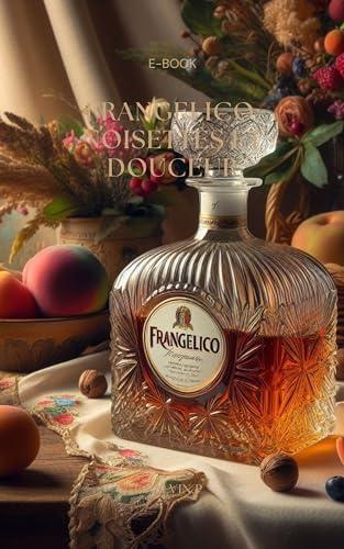 Frangelico: Noisettes et Douceur (Alcool et Culture : Tradition, Célébration et Rituel) (French Edition) Cover