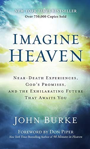 Imagine Heaven: Near-Death Experiences, God's Promises, and the Exhilarating Future That Awaits You Cover