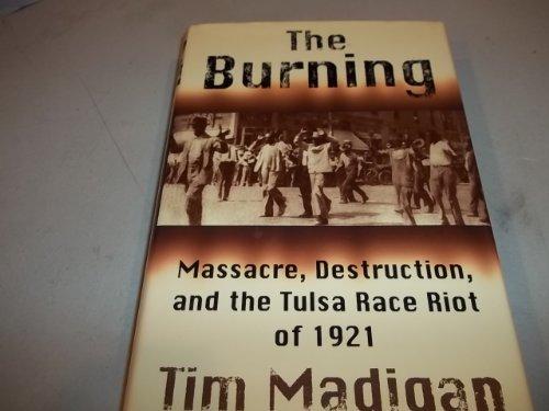 The Burning: Massacre, Destruction, and the Tulsa Race Riot of 1921 Cover