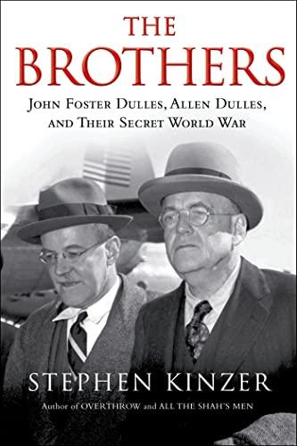 The Brothers: John Foster Dulles, Allen Dulles, and Their Secret World War: John Foster Dulles, Allen Dulles, and Their Secret World War Cover