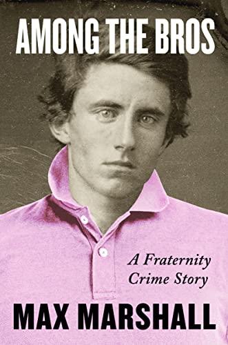Among the Bros: A Fraternity Crime Story: The True Story of a Journalist's Investigation into a Fraternity Drug Ring cover