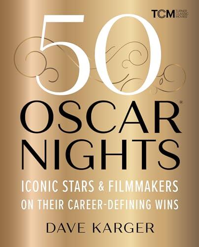 50 Oscar Nights: Iconic Stars & Filmmakers on Their Career-Defining Wins (Turner Classic Movies) Cover