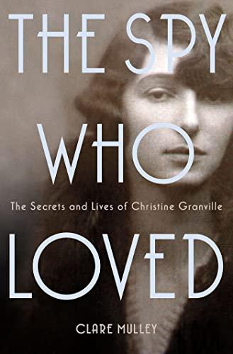 The Spy Who Loved: The Secrets and Lives of Christine Granville Cover