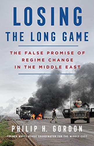 Losing the Long Game: The False Promise of Regime Change in the Middle East Cover
