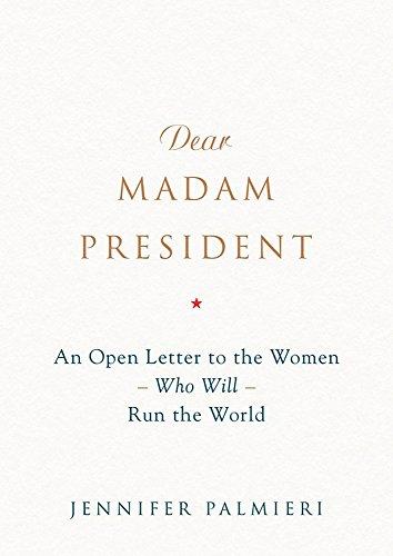 Dear Madam President: An Open Letter to the Women Who Will Run the World Cover