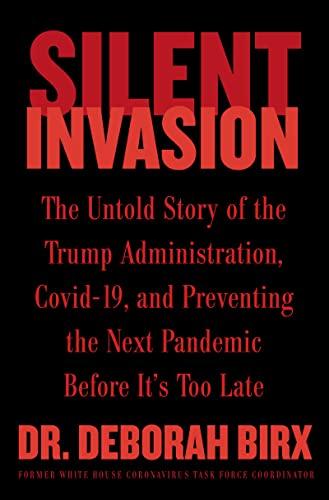 Silent Invasion: The Untold Story of the Trump Administration, Covid-19, and Preventing the Next Pandemic Before It's Too Late Cover