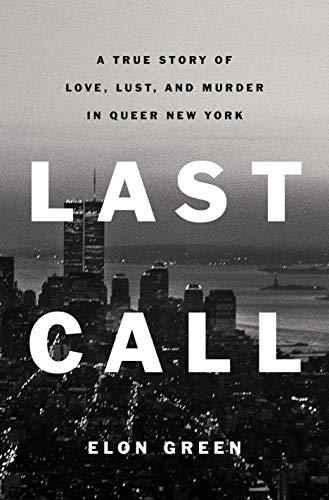 Last Call: A True Story of Love, Lust, and Murder in Queer New York Cover