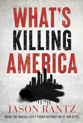 What’s Killing America: Inside the Radical Left’s Tragic Destruction of Our Cities Cover